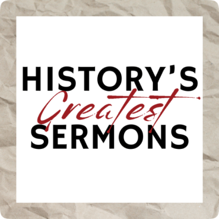 History's Greatest Sermons (Mondays)